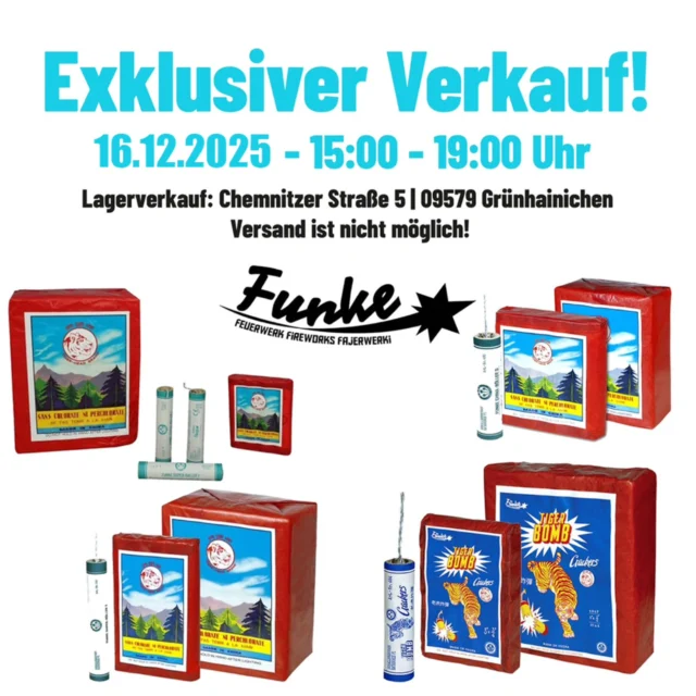 Exklusiver Funke-Böller Verkauf 🧨
Am Dienstag den 16.12.2025 öffnen wir unseren Ladenverkauf zwischen 15:00 - 19:00 Uhr. Es wird nur die Funke Schallerzeuger und etwas T1, F1, P1 zum Verkauf geben! Abgabe frei ab 18 Jahren!
Feuerwerkland
Chemnitzer Straße 5
09579 Grünhainichen 
Honey Badger 5,99€
Superpower Szakal 9,99€
Funke Fontänen 19,99€
Bengalfeuer Mix 7,99€
Stroboskop Mix 9,99€
Rauchfackeln 5er 12,50€
Argento Titanfackel Rot 4,99€
Xplode Bengalo 7,99€
Funke Meteoriten 1,50€
Funke Silberheuer 1,99€
Tiger Bomb C 49,99€ / 2,50€
China Böller B Tiger und Lion 69,99€ / 1,75€
China Böller C 49,99€ / 2,50€
China Böller D 49,99€ / 2,50€
Super Böller 1 59,99€ / 3,00€
Super Böller 2 69,99€ / 3,50€
#feuerwerk #pyrotechnik #funkefeuerwerk #funke #funkefajerwerki #funkeböller #knaller #böller #knallerbsen #kategoriep1 #schallerzeuger #feuerwerkkaufen #feuerwerkshop #feuerwerkbestellen #feuerwerkskörper #feuerwerkstradition #oldschool #funkechinaböller #pyrojunge #pyro #pyros #pyroausstattung #graulunte #instapyro #pyroshop #feuerwerkland #deinfeuerwerkshop